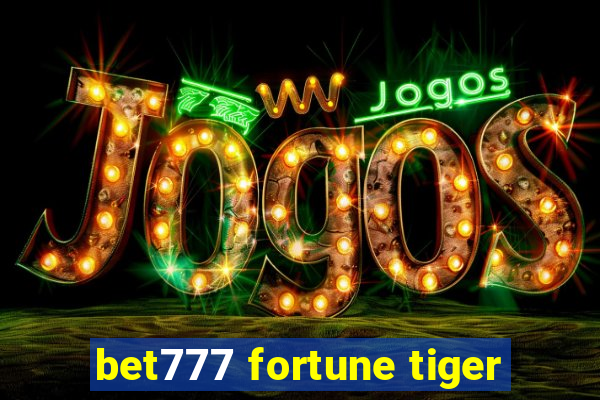 bet777 fortune tiger